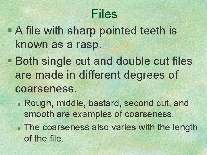 Files § A file with sharp pointed teeth is known as a rasp. §