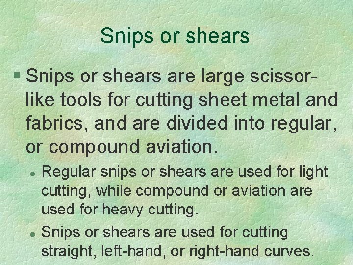 Snips or shears § Snips or shears are large scissorlike tools for cutting sheet