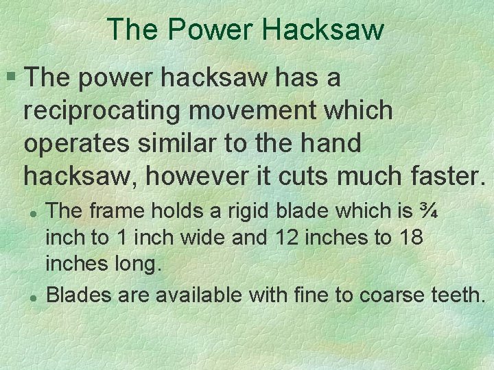 The Power Hacksaw § The power hacksaw has a reciprocating movement which operates similar