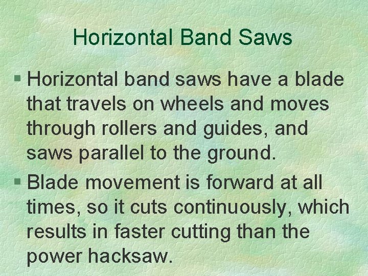 Horizontal Band Saws § Horizontal band saws have a blade that travels on wheels