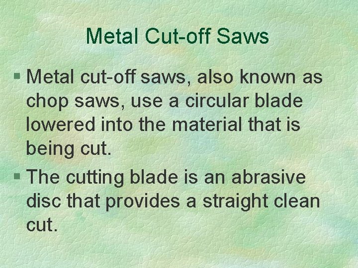 Metal Cut-off Saws § Metal cut-off saws, also known as chop saws, use a