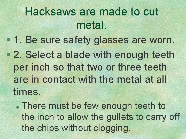 Hacksaws are made to cut metal. § 1. Be sure safety glasses are worn.