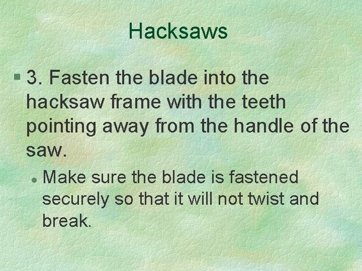 Hacksaws § 3. Fasten the blade into the hacksaw frame with the teeth pointing