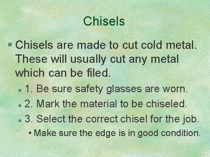 Chisels § Chisels are made to cut cold metal. These will usually cut any