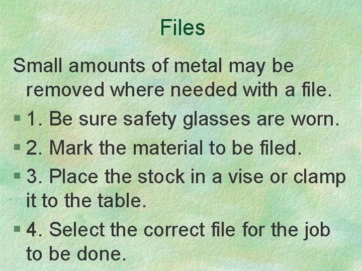 Files Small amounts of metal may be removed where needed with a file. §