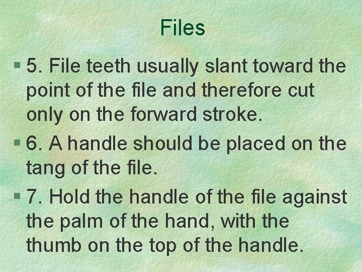 Files § 5. File teeth usually slant toward the point of the file and