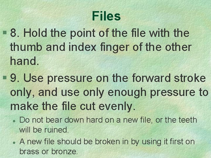 Files § 8. Hold the point of the file with the thumb and index