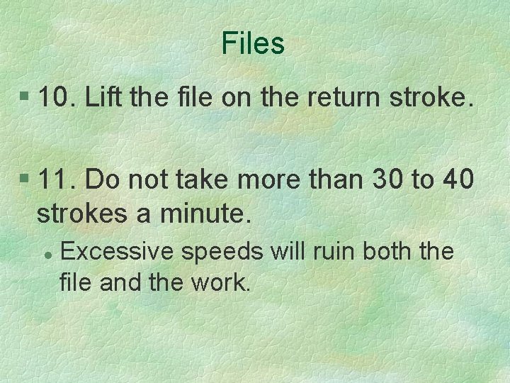 Files § 10. Lift the file on the return stroke. § 11. Do not