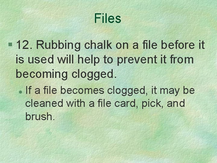 Files § 12. Rubbing chalk on a file before it is used will help