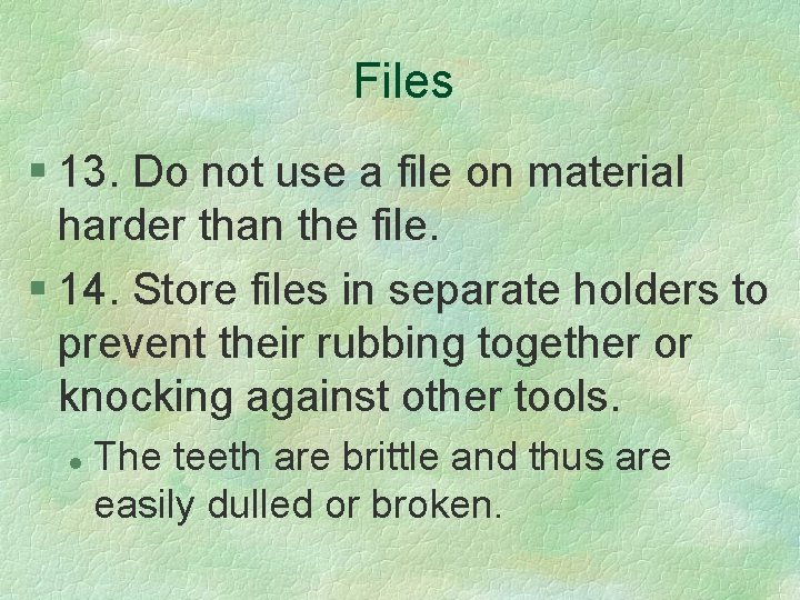 Files § 13. Do not use a file on material harder than the file.