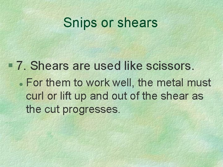 Snips or shears § 7. Shears are used like scissors. l For them to