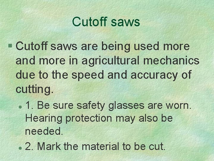 Cutoff saws § Cutoff saws are being used more and more in agricultural mechanics