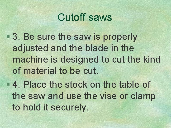 Cutoff saws § 3. Be sure the saw is properly adjusted and the blade