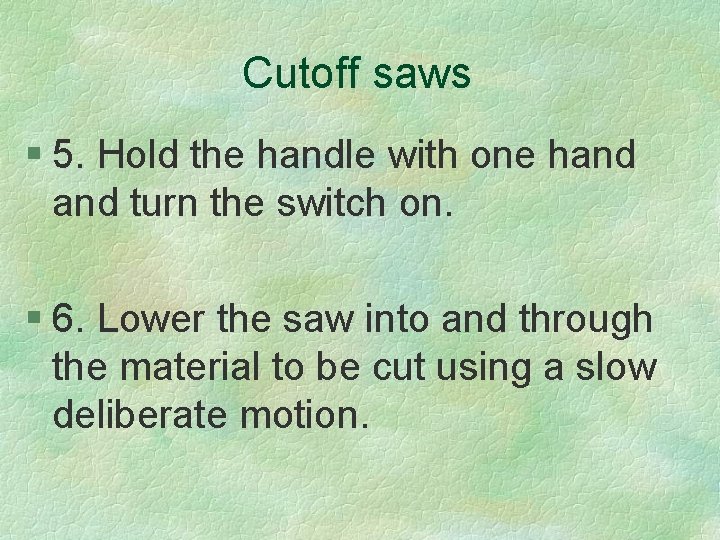 Cutoff saws § 5. Hold the handle with one hand turn the switch on.