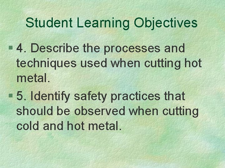 Student Learning Objectives § 4. Describe the processes and techniques used when cutting hot