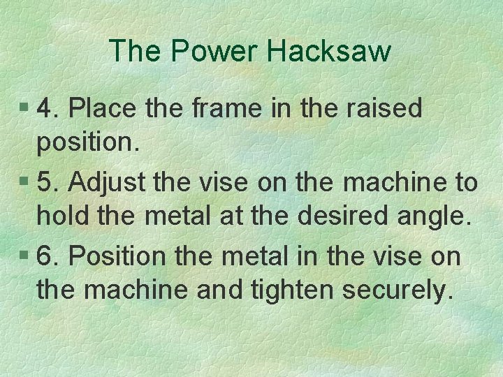 The Power Hacksaw § 4. Place the frame in the raised position. § 5.