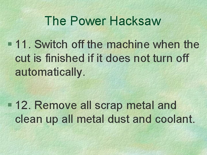 The Power Hacksaw § 11. Switch off the machine when the cut is finished