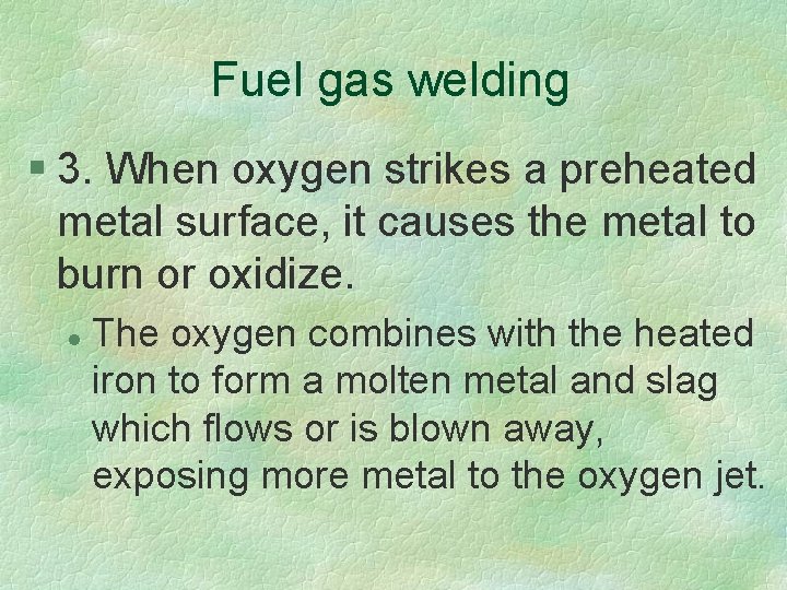 Fuel gas welding § 3. When oxygen strikes a preheated metal surface, it causes