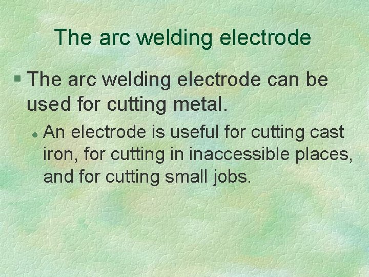 The arc welding electrode § The arc welding electrode can be used for cutting