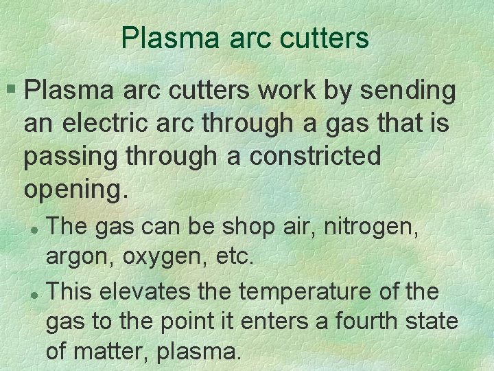 Plasma arc cutters § Plasma arc cutters work by sending an electric arc through