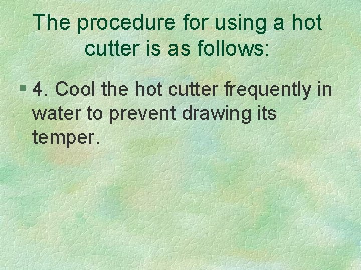 The procedure for using a hot cutter is as follows: § 4. Cool the