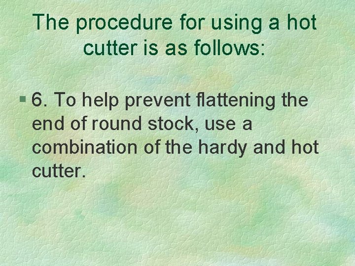 The procedure for using a hot cutter is as follows: § 6. To help
