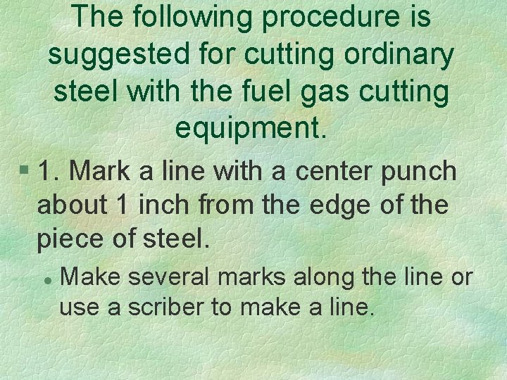 The following procedure is suggested for cutting ordinary steel with the fuel gas cutting