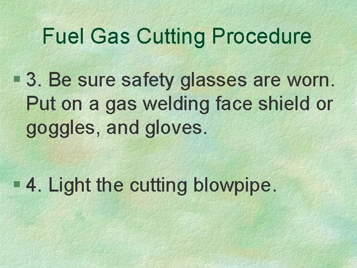 Fuel Gas Cutting Procedure § 3. Be sure safety glasses are worn. Put on