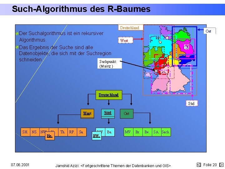 Such-Algorithmus des R-Baumes Deutschland Der Suchalgorithmus ist ein rekursiver Algorithmus. Das Ergebnis der Suche