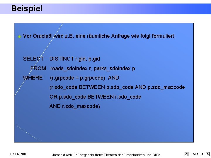 Beispiel Vor Oracle 8 i wird z. B. eine räumliche Anfrage wie folgt formuliert: