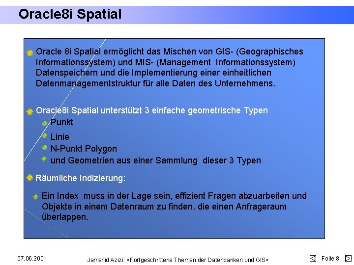 Oracle 8 i Spatial ermöglicht das Mischen von GIS- (Geographisches Informationssystem) und MIS- (Management