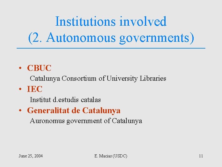 Institutions involved (2. Autonomous governments) • CBUC Catalunya Consortium of University Libraries • IEC