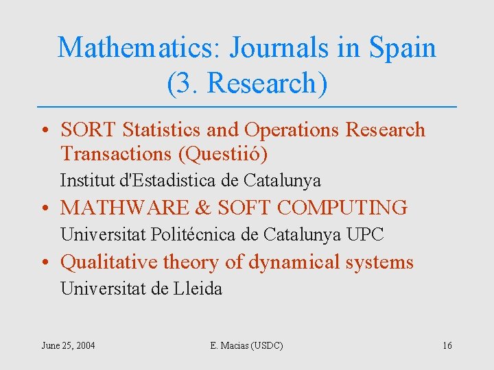 Mathematics: Journals in Spain (3. Research) • SORT Statistics and Operations Research Transactions (Questiió)