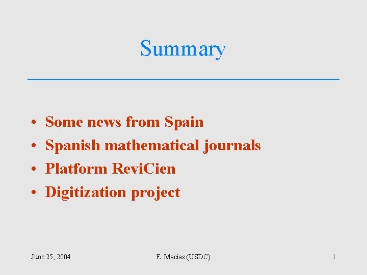 Summary • • Some news from Spain Spanish mathematical journals Platform Revi. Cien Digitization