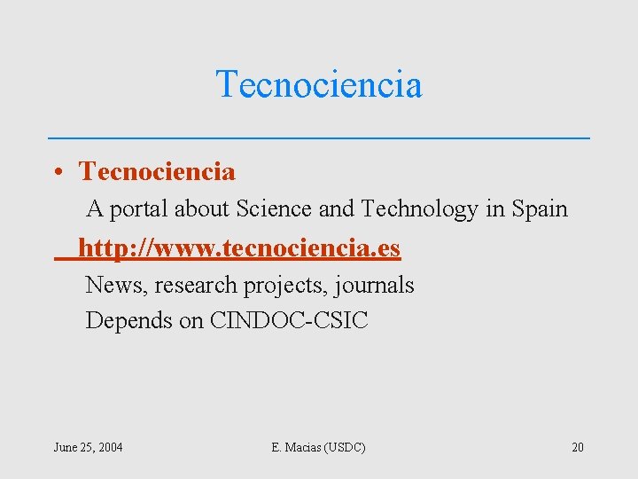 Tecnociencia • Tecnociencia A portal about Science and Technology in Spain http: //www. tecnociencia.