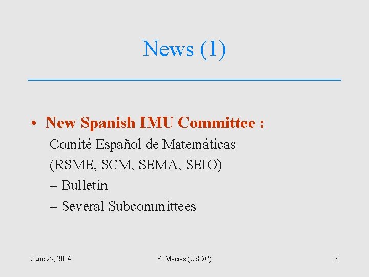 News (1) • New Spanish IMU Committee : Comité Español de Matemáticas (RSME, SCM,