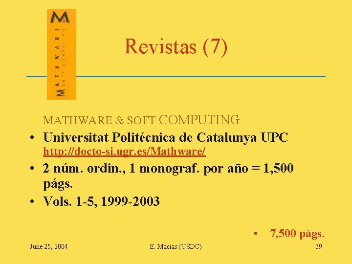 Revistas (7) MATHWARE & SOFT COMPUTING • Universitat Politécnica de Catalunya UPC http: //docto-si.