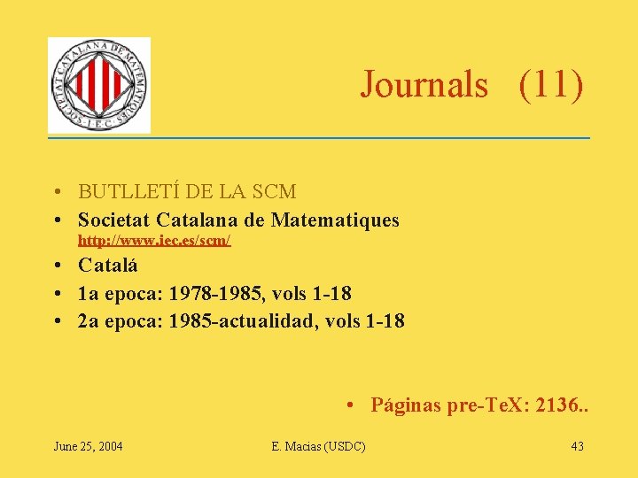 Journals (11) • BUTLLETÍ DE LA SCM • Societat Catalana de Matematiques http: //www.