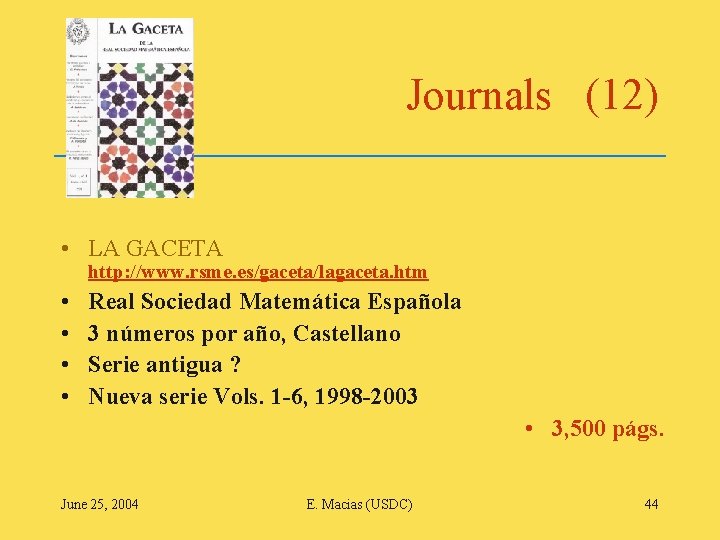 Journals (12) • LA GACETA http: //www. rsme. es/gaceta/lagaceta. htm • • Real Sociedad