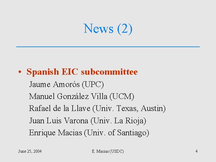 News (2) • Spanish EIC subcommittee Jaume Amorós (UPC) Manuel González Villa (UCM) Rafael