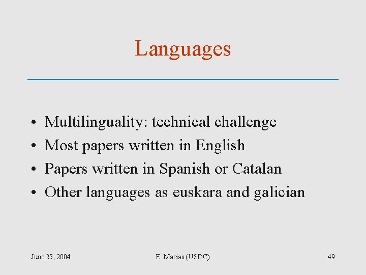 Languages • • Multilinguality: technical challenge Most papers written in English Papers written in