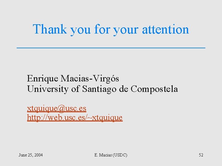 Thank you for your attention Enrique Macias-Virgós University of Santiago de Compostela xtquique@usc. es