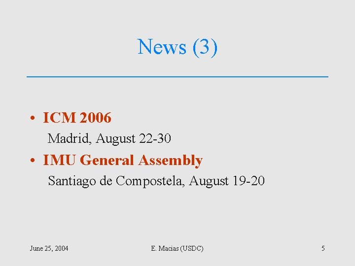 News (3) • ICM 2006 Madrid, August 22 -30 • IMU General Assembly Santiago