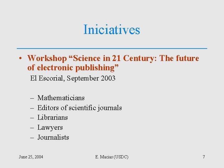 Iniciatives • Workshop “Science in 21 Century: The future of electronic publishing” El Escorial,