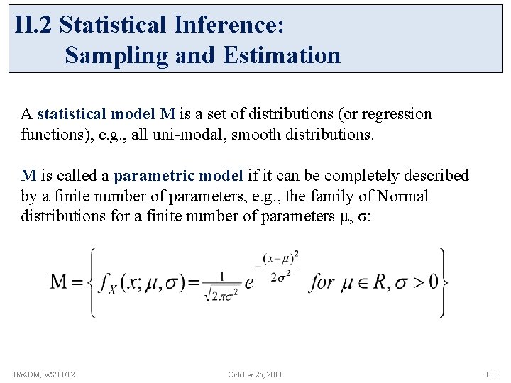 II. 2 Statistical Inference: Sampling and Estimation A statistical model Μ is a set