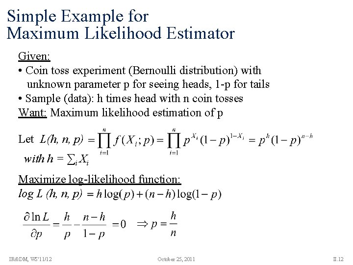 Simple Example for Maximum Likelihood Estimator Given: • Coin toss experiment (Bernoulli distribution) with