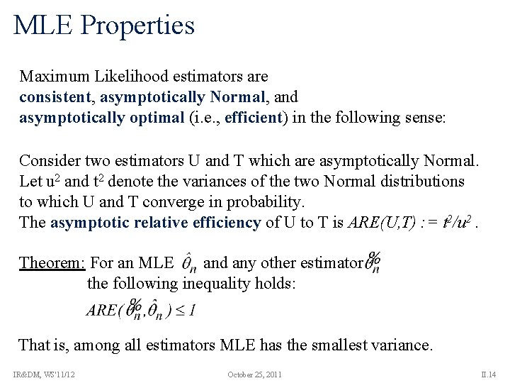 MLE Properties Maximum Likelihood estimators are consistent, asymptotically Normal, and asymptotically optimal (i. e.