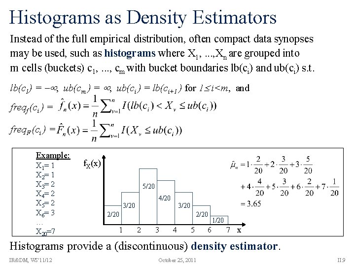 Histograms as Density Estimators Instead of the full empirical distribution, often compact data synopses