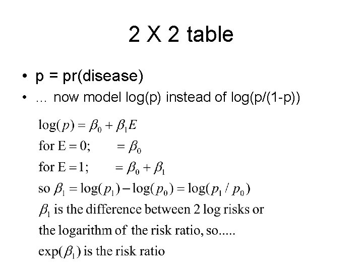 2 X 2 table • p = pr(disease) • … now model log(p) instead