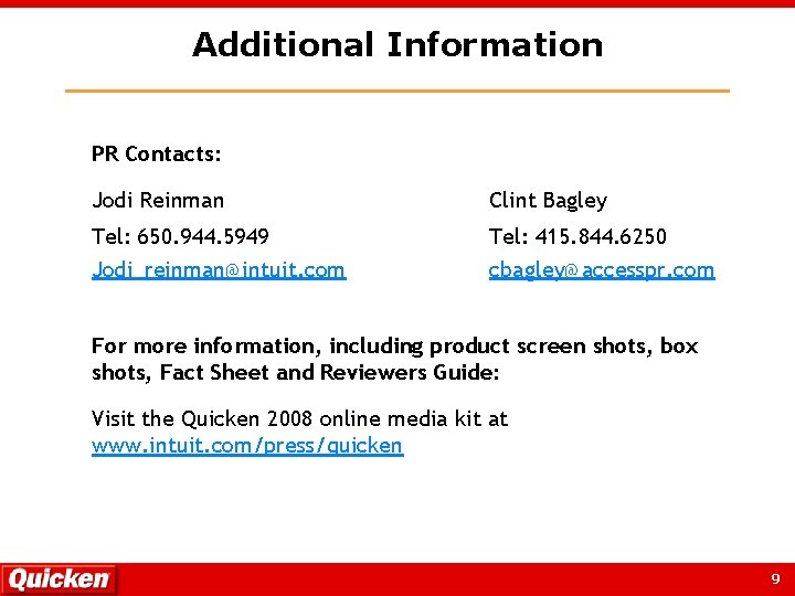 Additional Information PR Contacts: Jodi Reinman Clint Bagley Tel: 650. 944. 5949 Jodi_reinman@intuit. com